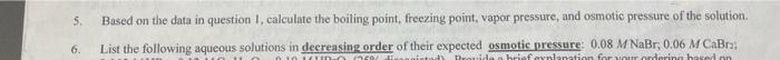 5 Based On The Data In Question 1 Calculate The Boiling Point Freezing Point Vapor Pressure And Osmotic Pressure Of 1