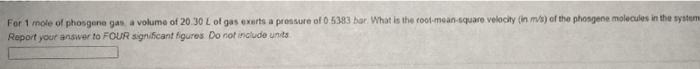 For 1 Mole Of Phosgone Gas A Volume Of 20 30 L Of Gas Exerts A Pressure Of 0 5383 Bar What Is The Root Mean Square Velo 1