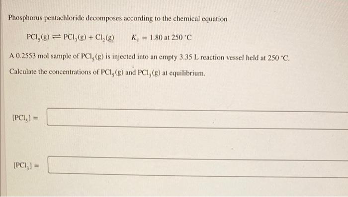 Phosphorus Pentachloride Decomposes According To The Chemical Equation Pci 2 Pci 9 Ci G K 1 80 At 250 C A 0 1