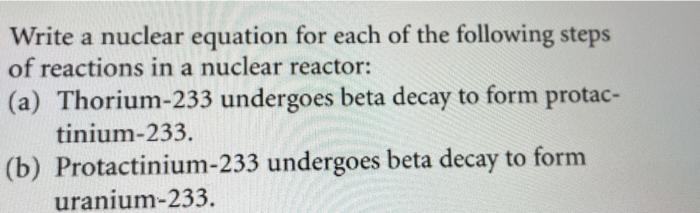 A Write A Nuclear Equation For Each Of The Following Steps Of Reactions In A Nuclear Reactor A Thorium 233 Undergoes 1