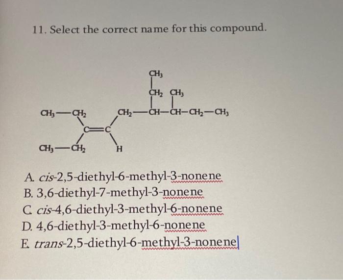 11 Select The Correct Name For This Compound Ch Ch2 Ch3 Ch3 Ch2 Ch2 Ch Ch Ch2 Ch Ch Ch2 H A Cis 2 5 Diethyl 6 Met 1