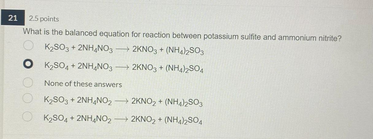 21 2 5 Points What Is The Balanced Equation For Reaction Between Potassium Sulfite And Ammonium Nitrite K2so3 2nh4no3 1