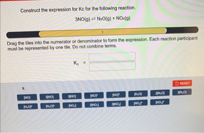 Construct The Expression For Kc For The Following Reaction 3no G N2o G No2 G Drag The Tiles Into The Numerator O 1
