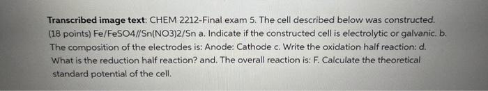 Transcribed Image Text Chem 2212 Final Exam 5 The Cell Described Below Was Constructed 18 Points Fe Feso4 Sn No3 2 1