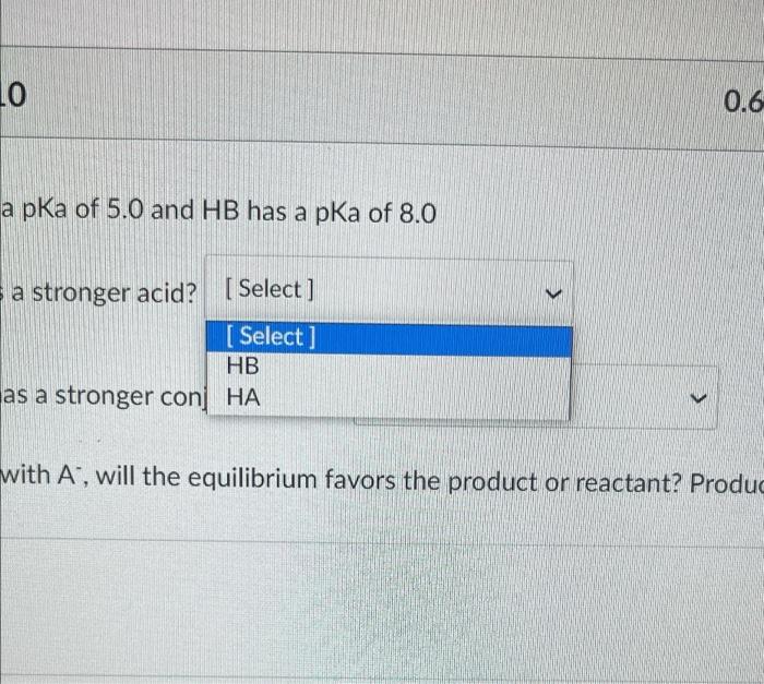 Rtial Question 10 0 67 1 Pts Acid Ha Has A Pka Of 5 0 And Hb Has A Pka Of 8 0 Which One Is A Stronger Acid Select 2