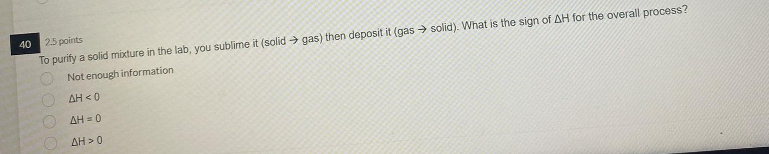 40 2 5 Points To Purify A Solid Mixture In The Lab You Sublime It Solid Gas Then Deposit It Gas Solid What Is 1