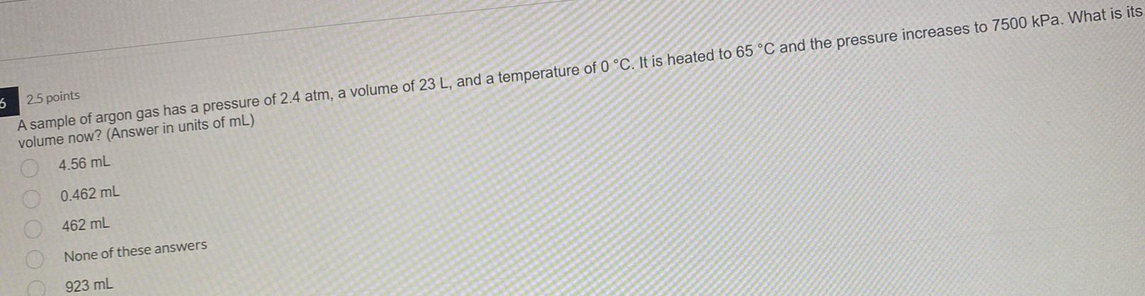 5 2 5 Points A Sample Of Argon Gas Has A Pressure Of 2 4 Atm A Volume Of 23 L And A Temperature Of 0 C It Is Heated 1