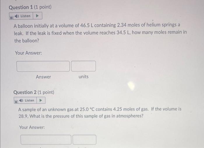 Question 1 1 Point Listen A Balloon Initially At A Volume Of 46 5 L Containing 2 34 Moles Of Helium Springs A Leak If 1