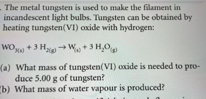 The Metal Tungsten Is Used To Make The Filament In Incandescent Light Bulbs Tungsten Can Be Obtained By Heating Tungste 1