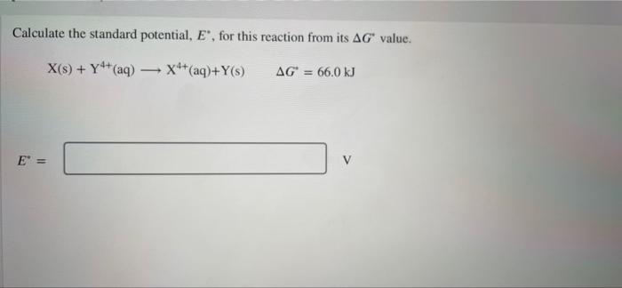 Calculate The Standard Potential E For This Reaction From Its Ag Value X S Y Aq X4 Aq Y S Ag 66 0 Kj 1