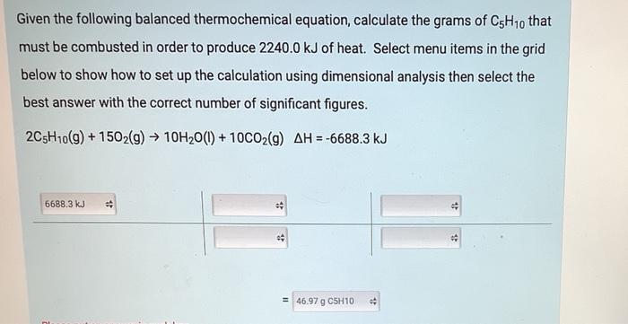 Given The Following Balanced Thermochemical Equation Calculate The Grams Of C5h10 That Must Be Combusted In Order To Pr 1