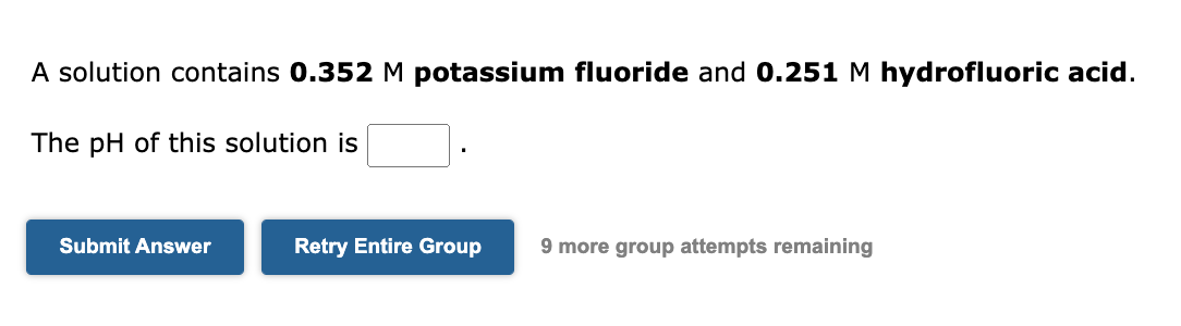 A Solution Contains 0 352 M Potassium Fluoride And 0 251 M Hydrofluoric Acid The Ph Of This Solution Is Submit Answer R 1
