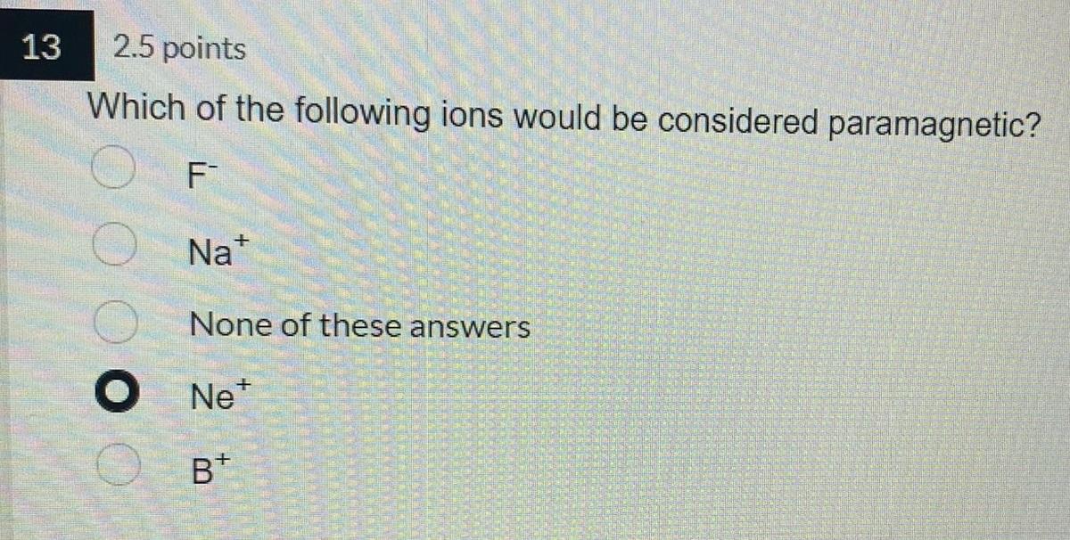 13 2 5 Points Which Of The Following Ions Would Be Considered Paramagnetic F Nat None Of These Answers O Net B 1