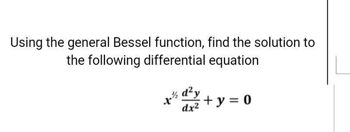 Using The General Bessel Function Find The Solution To The Following Differential Equation Tika Y D Y Dx2 Y 0 1