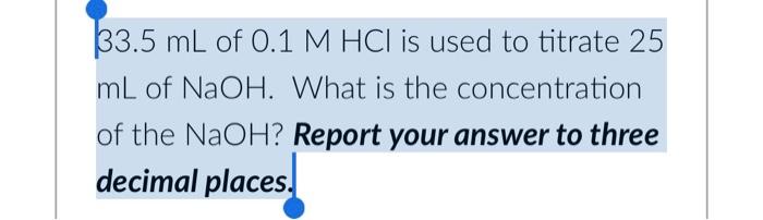 33 5 Ml Of 0 1 M Hcl Is Used To Titrate 25 Ml Of Naoh What Is The Concentration Of The Naoh Report Your Answer To Thre 1