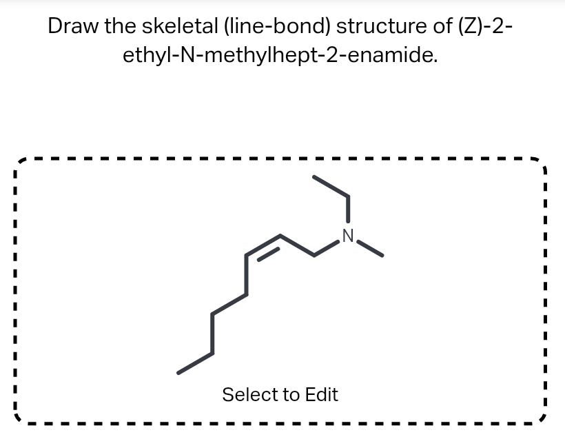 Draw The Skeletal Line Bond Structure Of Z 2 Ethyl N Methylhept 2 Enamide N 1 Select To Edit Draw The Skeletal 1