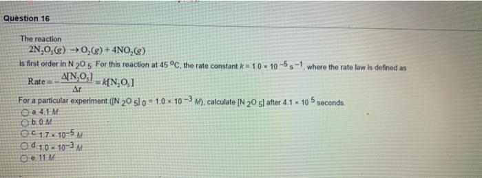 Question 16 The Reaction 2n 0 6 0 G 4no G Is First Order In N 205 For This Reaction At 45 C The Rate Constant 1