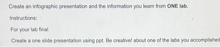 Create An Infographic Presentation And The Information You Learn From One Lab Instructions For Your Lab Final Create A 1