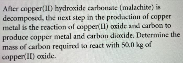 After Copper Ii Hydroxide Carbonate Malachite Is Decomposed The Next Step In The Production Of Copper Metal Is The R 1