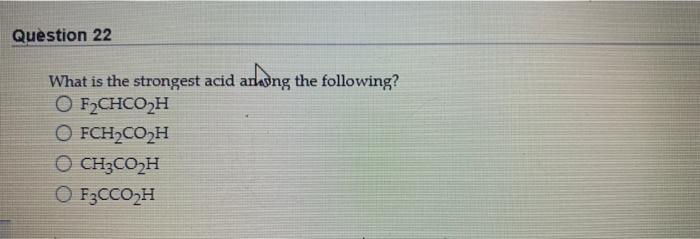 Question 22 What Is The Strongest Acid Arhdng The Following Of2chco2h O Fch2c02h O Ch3co2h F3cco2h 1