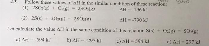 4 3 0605 Follow These Values Of Ah In The Similar Condition Of These Reaction 1 2502 G O2 G 2so3 G Ah 196 Kj 1