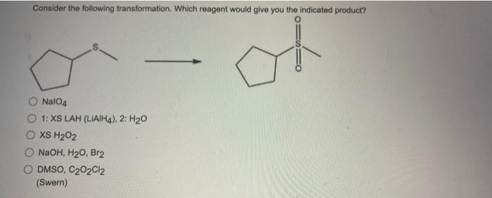 Consider The Following Transformation Which Reagent Would Give You The Indicated Product O F Nal04 1 Xs Lah Liaih4 1