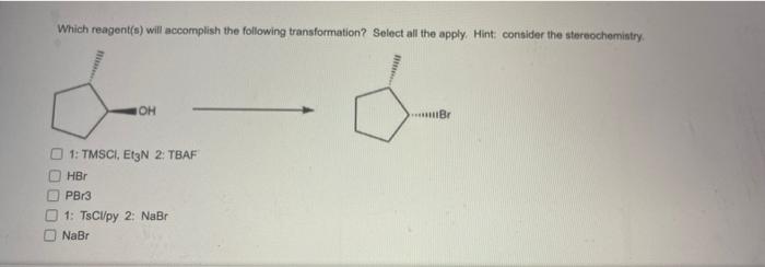 Which Reagent S Will Accomplish The Following Transformation Select All The Apply Hint Consider The Stereochemistry O 1
