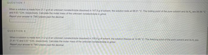 Question 7 Whent Solution Is Made From 21 1 Got An Unknown Nonelectrolyte Dissolved In 1479 G Of Solvent The Solution Bo 1