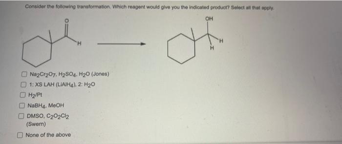 Consider The Following Transformation Which Reagent Would Give You The Indicated Product Select All That Apply Oh A O 1