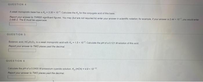 Question 4 A Weak Monoproti Base Has A K 3 30 10 Calculate The K For The Conjugate Acid Of This Base Report Your Answer 1