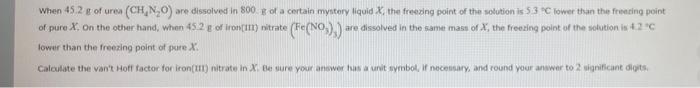 When 45 2 Of Urea Ch N Are Dissolved In 800 G Of A Certain Mystery Liquid X The Freezing Point Of The Solution Is 53 1
