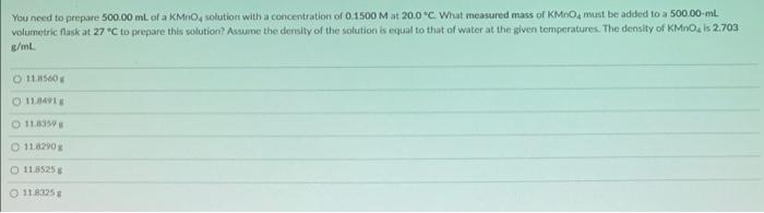 You Need To Prepare 500 00 Ml Of A Kmno Solution With A Concentration Of 0 1500 M At 20 0 C What Measured Mass Of Kmo M 1