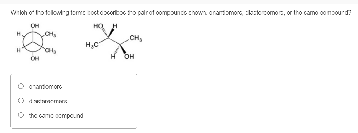 Which Of The Following Terms Best Describes The Pair Of Compounds Shown Enantiomers Diastereomers Or The Same Compoun 1