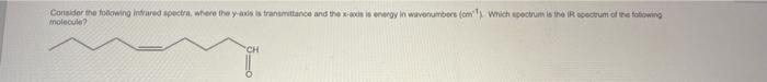 Consider The Folowing Infrared Spectra Where The Yaxis Is Transitarice And The Dis Energy In Wavenumbers Which Spectrum 1