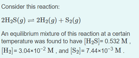 Consider This Reaction 2h2s G 2h2 G S2 G An Equilibrium Mixture Of This Reaction At A Certain Temperature Was Fo 1