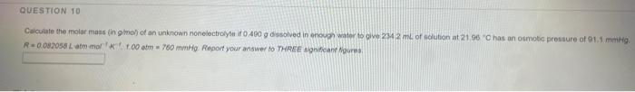Question 10 Calculate The Molar Masingmol Of An Unknown Nonelectrolyte 0 490 G Dissolved In Noun Or To Give 234 2 Ml Of 1