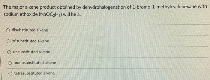 The Major Alkene Product Obtained By Dehydrohalogenation Of 1 Bromo 1 Methylcyclohexane With Sodium Ethoxide Naoc2h5 W 1