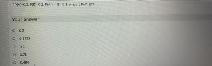 If P A 0 3 P B 0 2 Pian B 0 1 What Is P Ab Your Answer O 0 5 O 0 1428 O 0 2 O 0 75 0 494 1