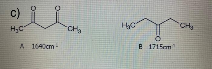 1 C Why Does The Absorption Frequency Of 0 Come Out At 1640cm 7 In Compound A While For The Same Functional Group 3