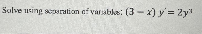 Solve Using Separation Of Variables 3 X Y 2y3 Obtain Family Of Solutions 1 3 2 2x2 Y2 Dx Xy Dy 0 X 1