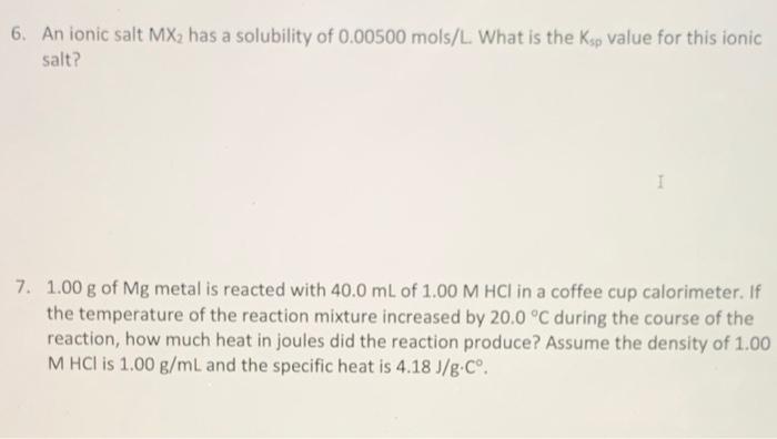 6 An Ionic Salt Mxz Has A Solubility Of 0 00500 Mols L What Is The Ksp Value For This Ionic Salt 1 7 1 00 G Of Mg Me 1