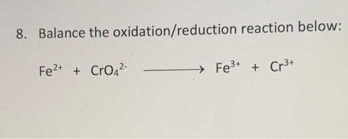 8 Balance The Oxidation Reduction Reaction Below Fe2 Cro42 Fe3 Cr3 1