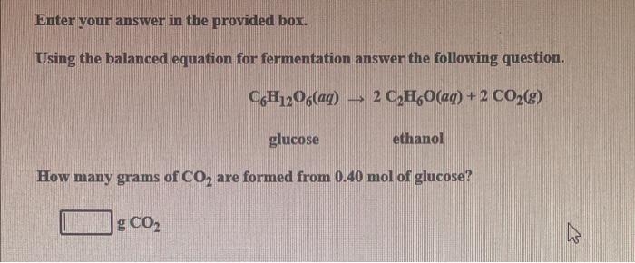Enter Your Answer In The Provided Box Using The Balanced Equation For Fermentation Answer The Following Question C H12 1