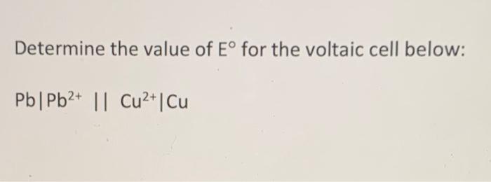 Determine The Value Of E For The Voltaic Cell Below Pb Pb2 Cu2 Cu 1