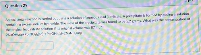 Question 29 An Exchange Reaction Is Carried Out Using A Solution Of Aqueous Lead Ii Nitrate A Precipitate Is Formed B 1