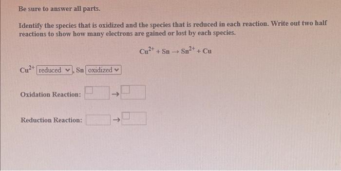 Be Sure To Answer All Parts Identify The Species That Is Oxidized And The Species That Is Reduced In Each Reaction Wri 1
