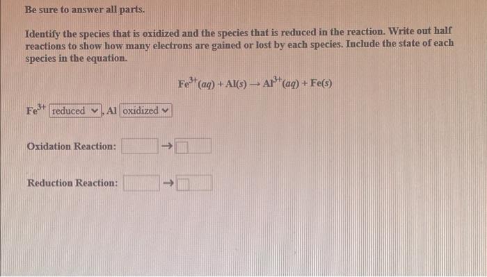 Be Sure To Answer All Parts Identify The Species That Is Oxidized And The Species That Is Reduced In Each Reaction Wri 3