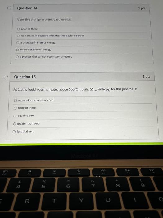 D Question 14 1 Pts A Positive Change In Entropy Represents None Of These An Increase In Dispersal Of Matter Molecular 1