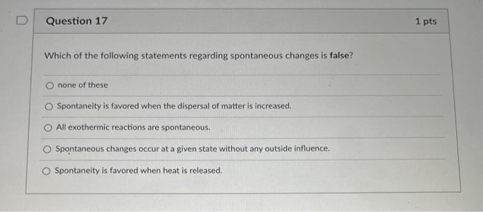 D Question 14 1 Pts A Positive Change In Entropy Represents None Of These An Increase In Dispersal Of Matter Molecular 4