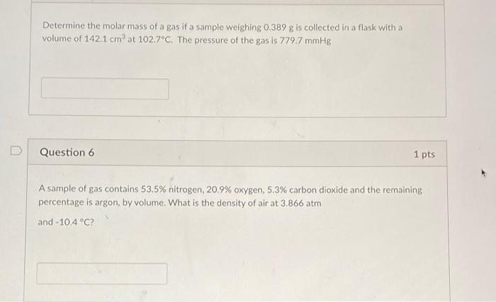 Determine The Molar Mass Of A Gas If A Sample Weighing 0 389 G Is Collected In A Flask With A 8 Volume Of 142 1 Cm At 10 1